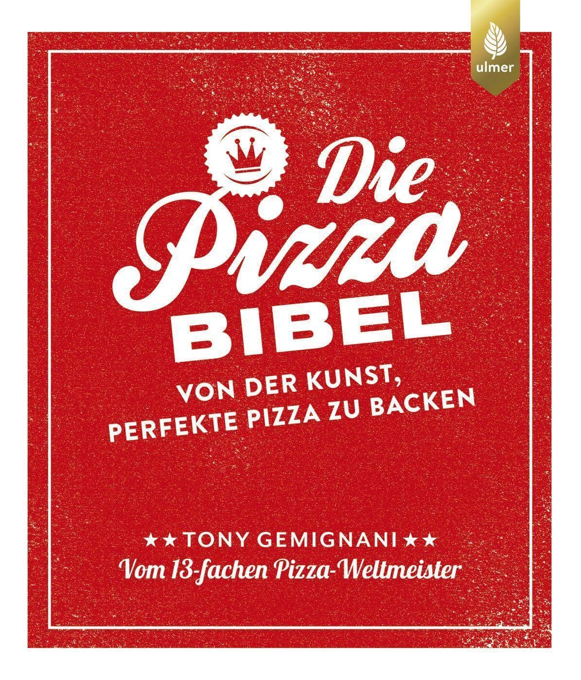 Die Pizza Bibel - 320 Seiten tolle Pizzarezepte  vom Pizza-Weltmeister Tony Gemignani
